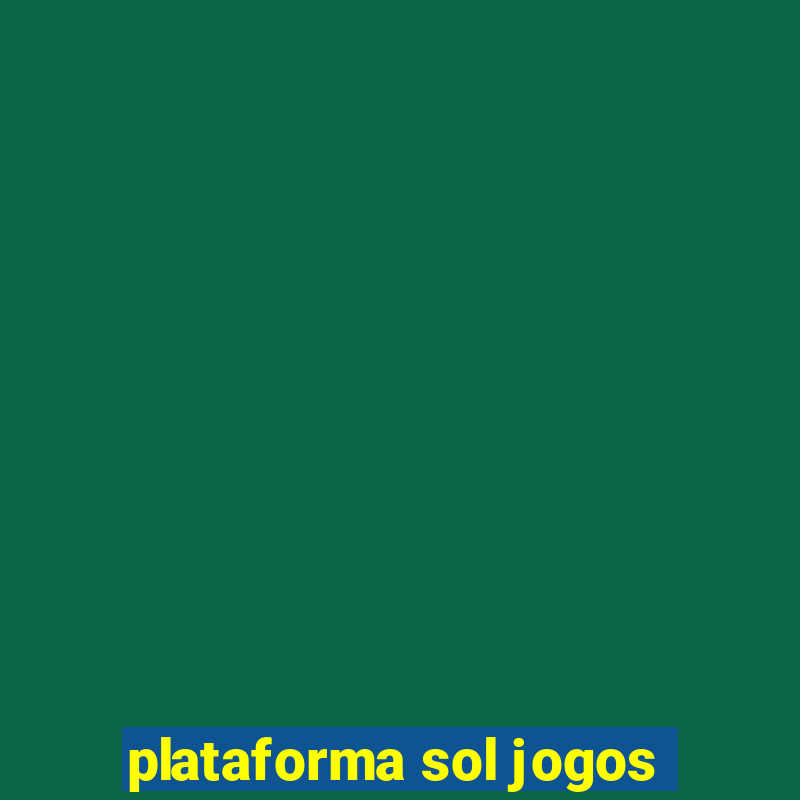 plataforma sol jogos